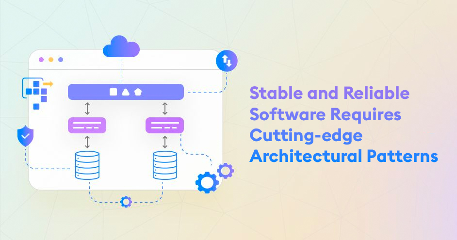 Stable and Reliable Software Requires Cutting-edge Architectural Patterns