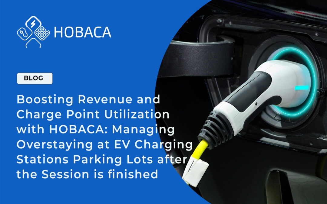 Boosting Revenue and Charge Point Utilization with HOBACA: Managing Overstaying at EV Charging Stations Parking Lots after the Session is finished